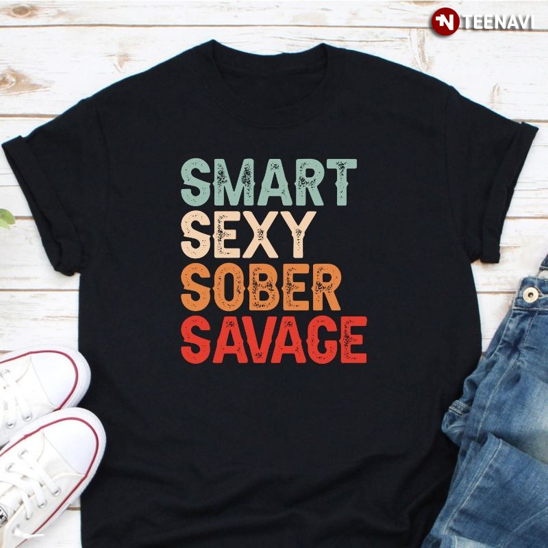 Sobriety and Addiction Recovery Shirt, Smart Sexy Sober Savage T