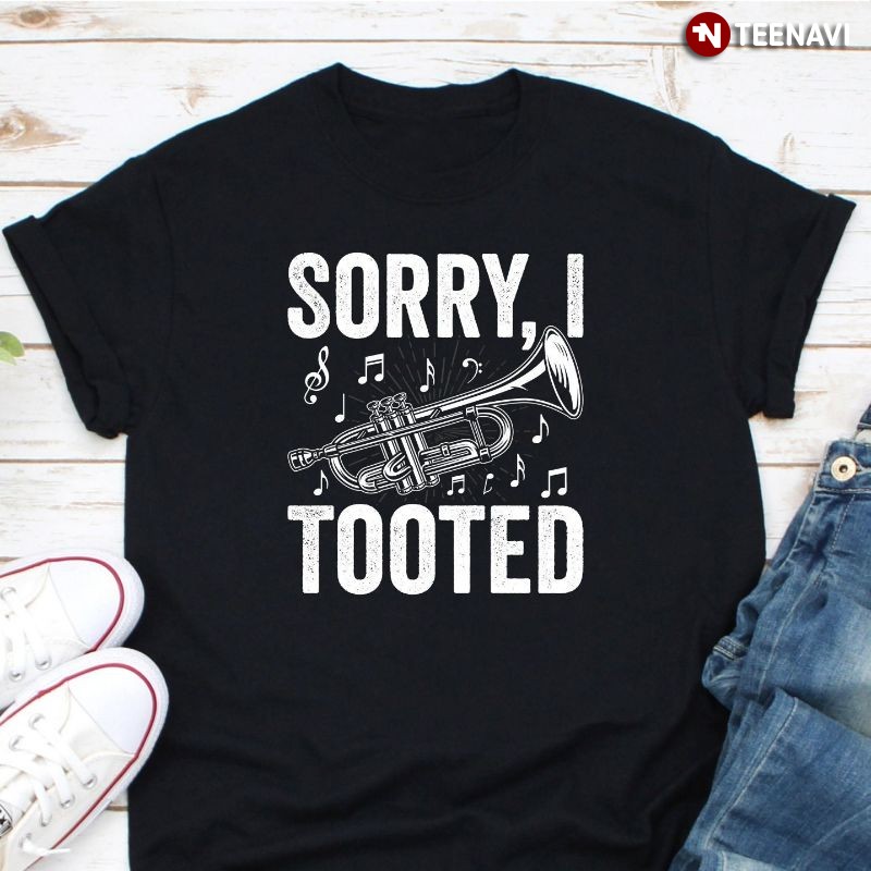 Funny Trumpet Shirt, Sorry I Tooted
