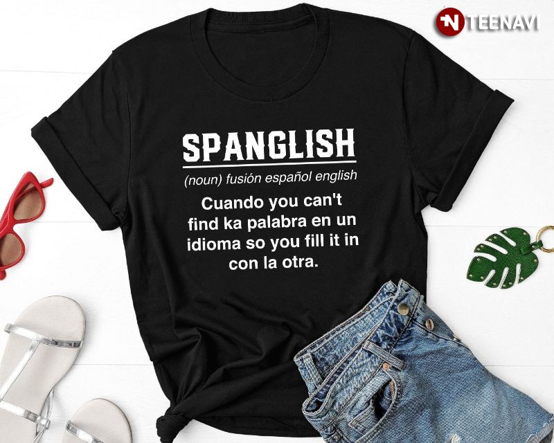 Spanish English Shirt, Spanglish Definition Noun