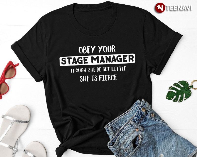 Female Stage Manager Shirt, Obey Your Stage Manager Though She Be