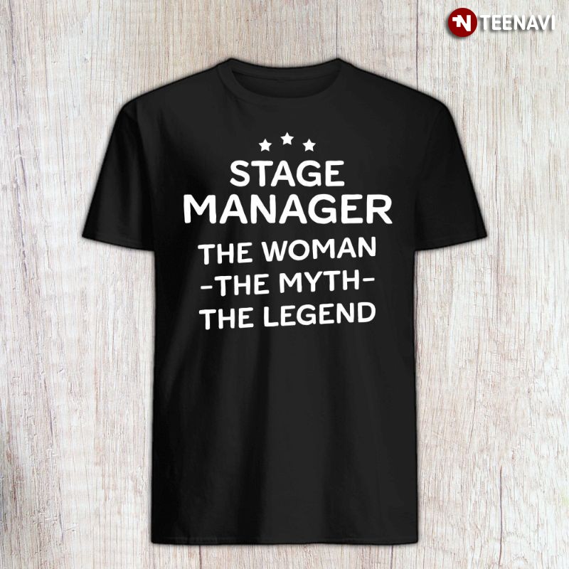 Female Stage Manager Shirt, Stage Manager The Woman The Myth The Legend