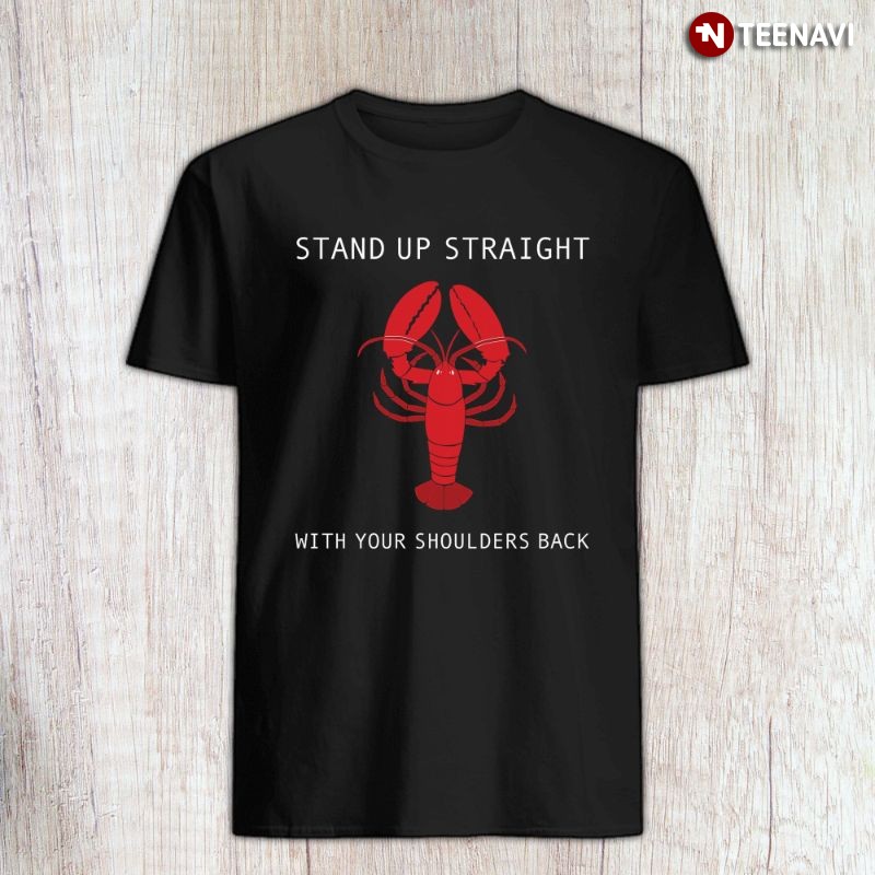 Jordan Peterson Lobster Shirt, Stand Up Straight With Your Shoulders Back