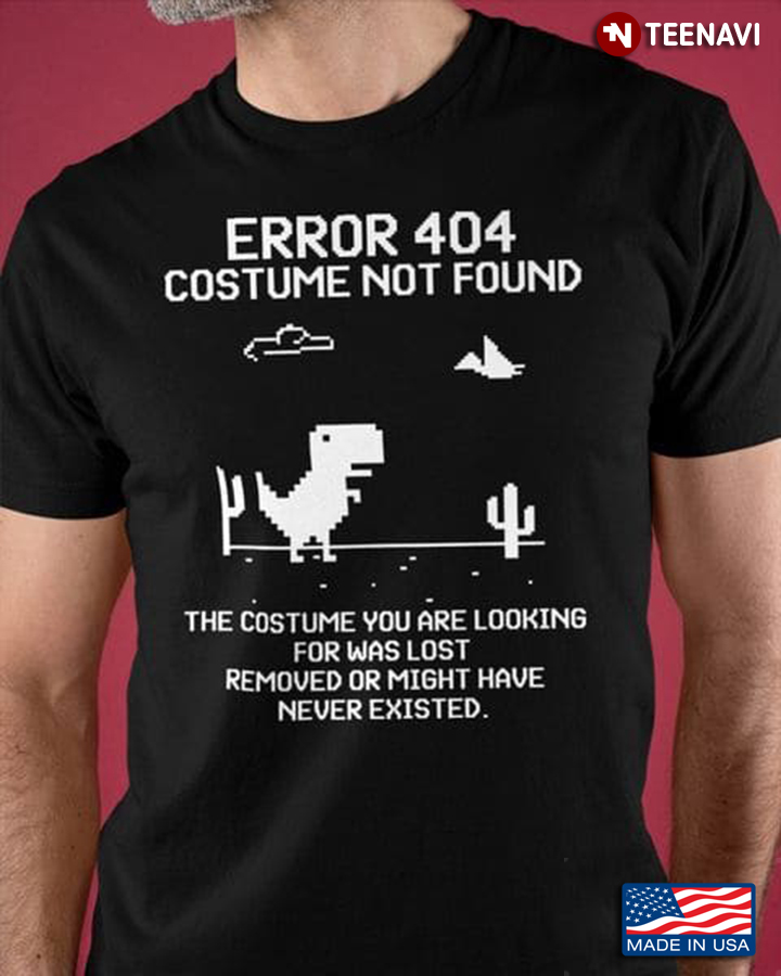 Funny Dinosaur Shirt, Error 404 Costume Not Found The Costume You Are Looking