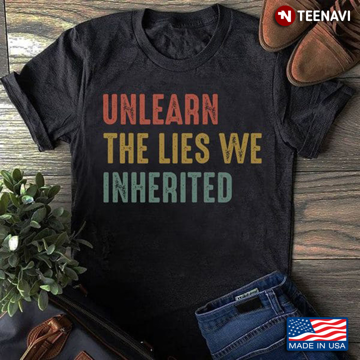 Feminist Shirt, Unlearn The Lies We Inherited