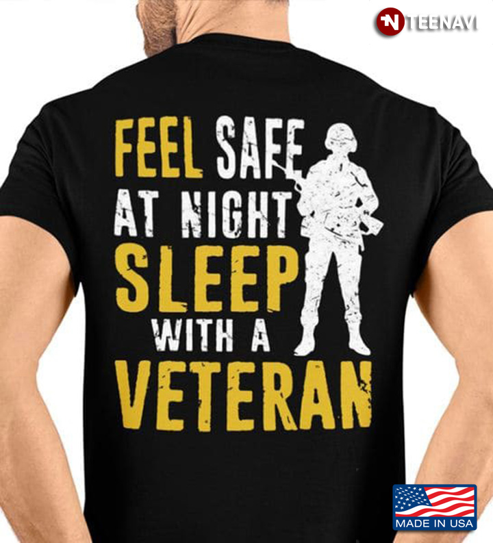 Veteran Shirt, Feel Safe At Night Sleep With A Veteran
