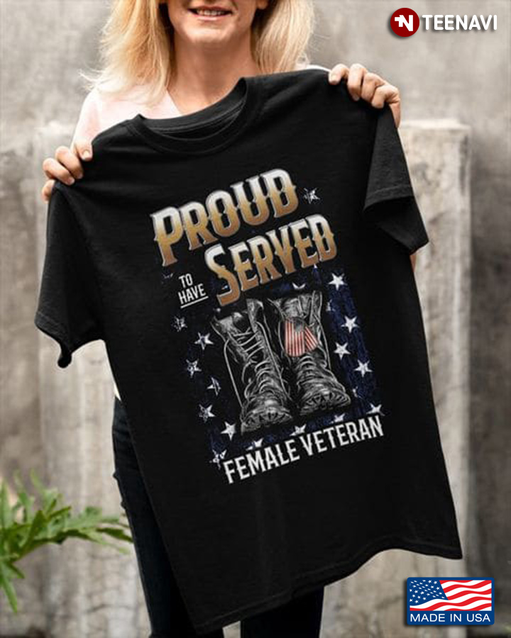 Female Veteran Shirt, Proud And Served Female Veteran