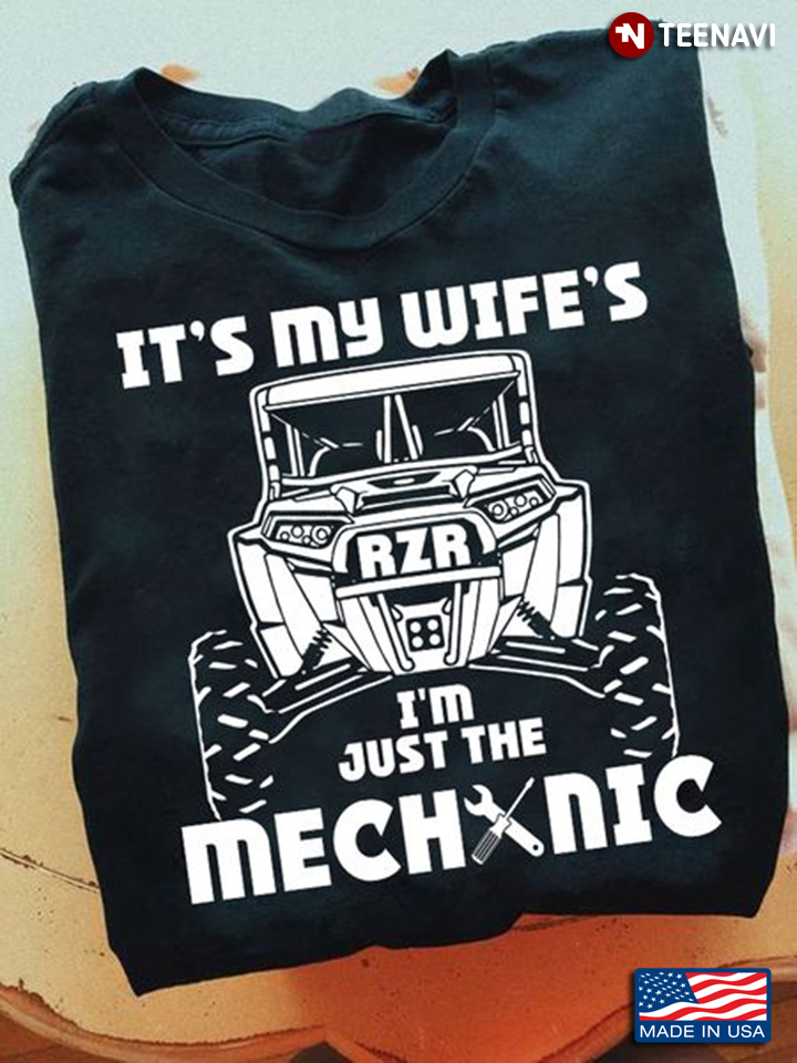 Mechanic Shirt, It's My Wife's RZR I'm Just The Mechanic