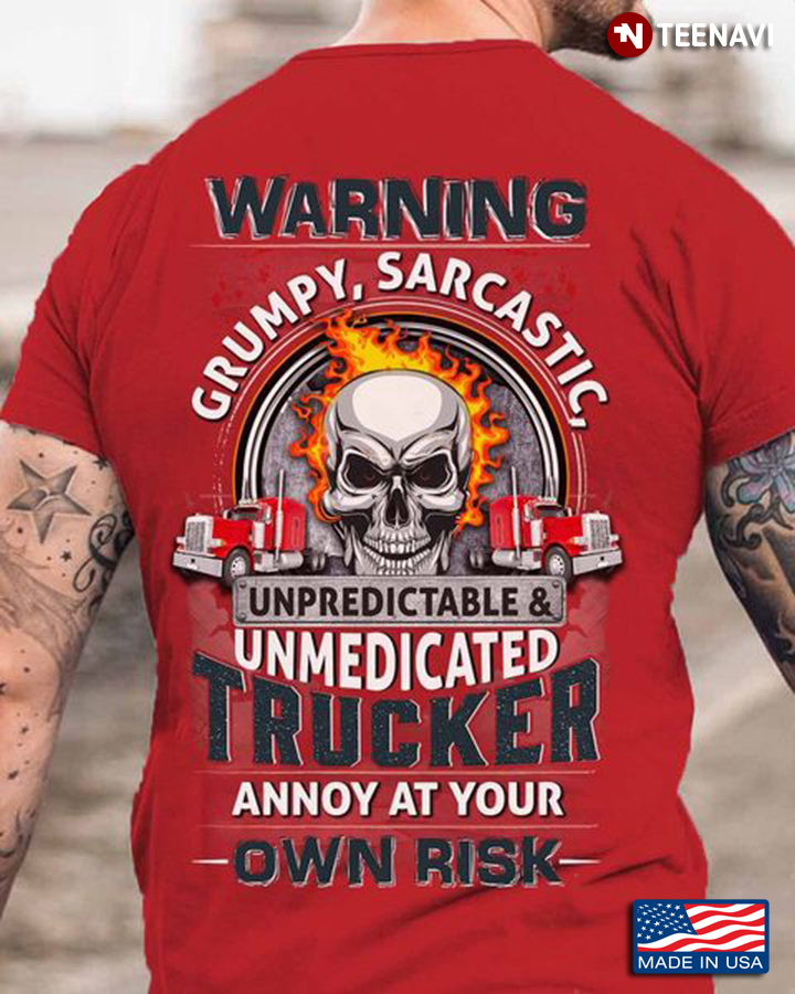 Skull Trucker Shirt, Warning Grumpy Sarcastic Unpredictable Unmedicated Trucker