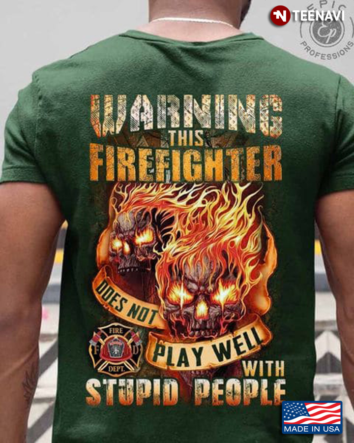 Firefighter Shirt ,Warning This Firefighter Does Not Play Well With Stupid
