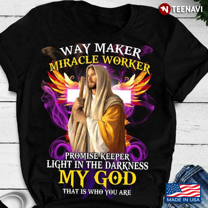 Jesus Shirt, Way Maker Miracle Worker Promise Keeper Light In The Darkness