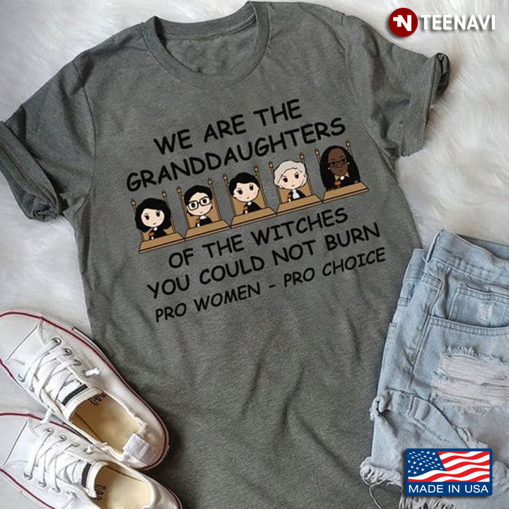 Pro Women Shirt, We Are The Granddaughters Of The Witches You Could Not Burn