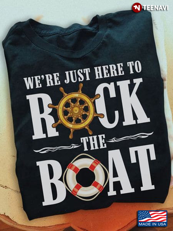Cruise Shirt, We're Just Here To Rock The Boat
