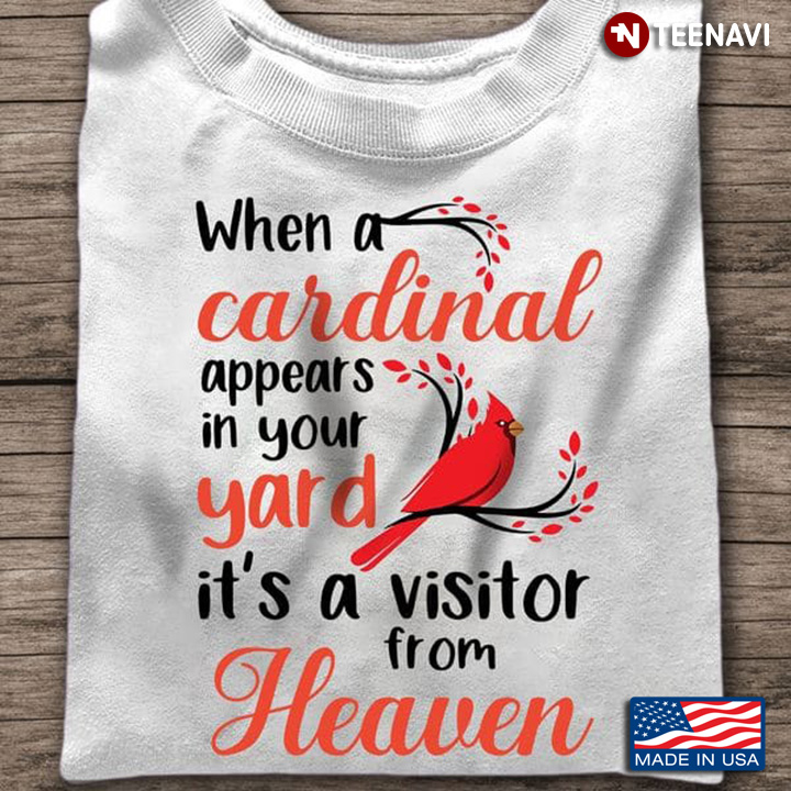 Cardinal Shirt, When A Cardinal Appears In Your Yard It's A Visitor From Heaven