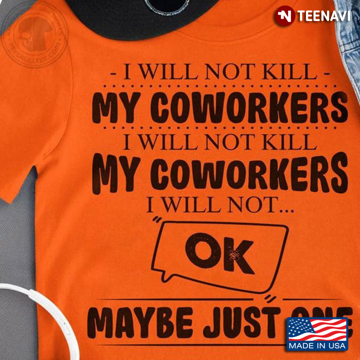 Coworker Shirt, I Will Not Kill My Coworkers I Will Not Kill My Coworkers