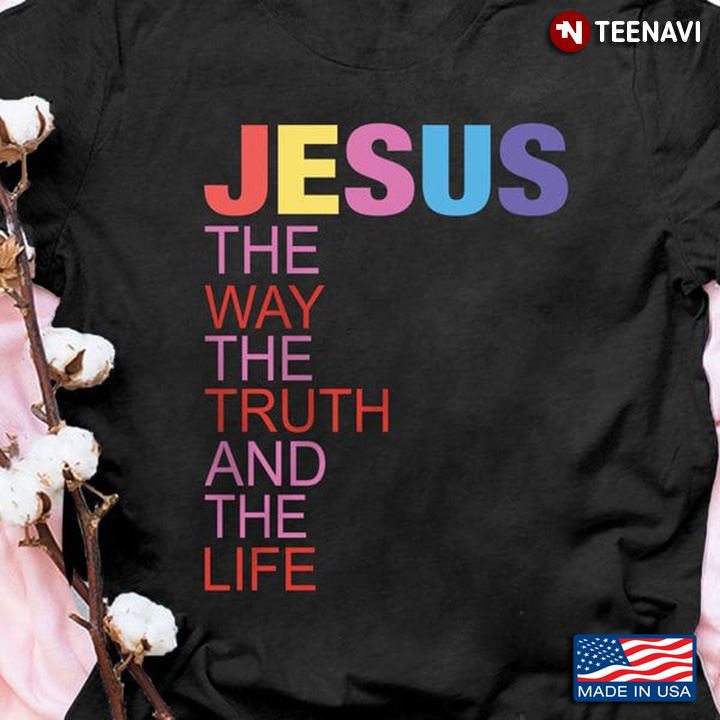 Jesus Shirt, Jesus The Way The Truth And The Life