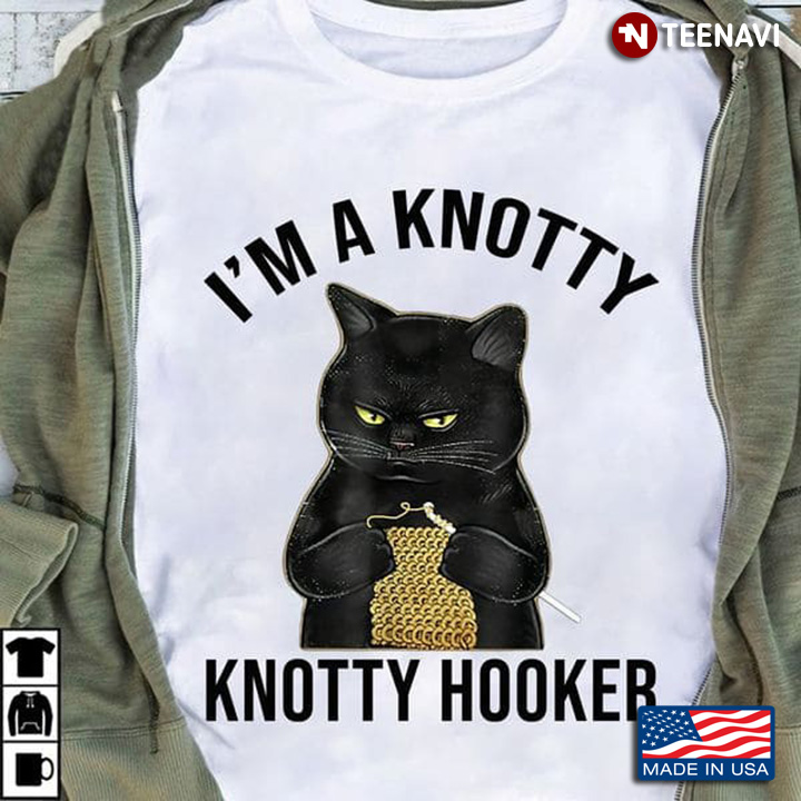Knotting Cat Shirt, I'm A Knotty Knotty Hooker