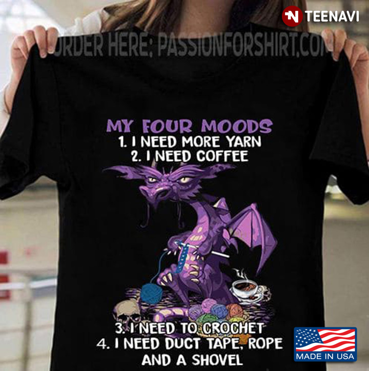 Coffee Crochet Dragon Shirt, My Four Moods I Need More Yarn I Need Coffee