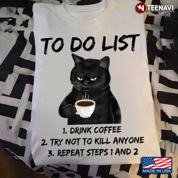 Coffee Cat Shirt, To Do List Drink Coffee Try Not To Kill Anyone Repeat Steps