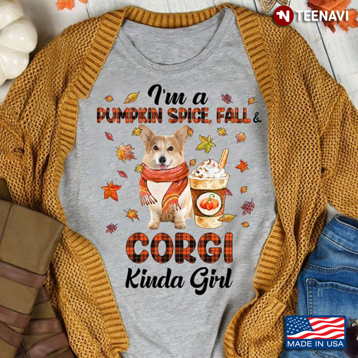 Fall Corgi Shirt, I'm A Pumpkin Spice Fall And Corgi Kinda Girl