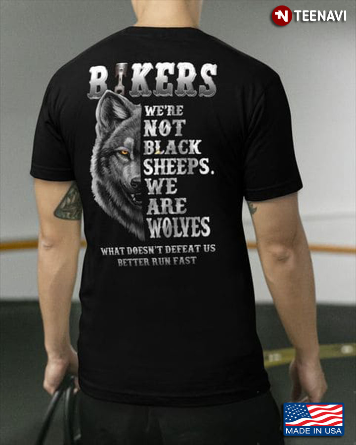 Biker Shirt, Bikers We're Not Black Sheeps We Are Wolves What Doesn't Defeat Us