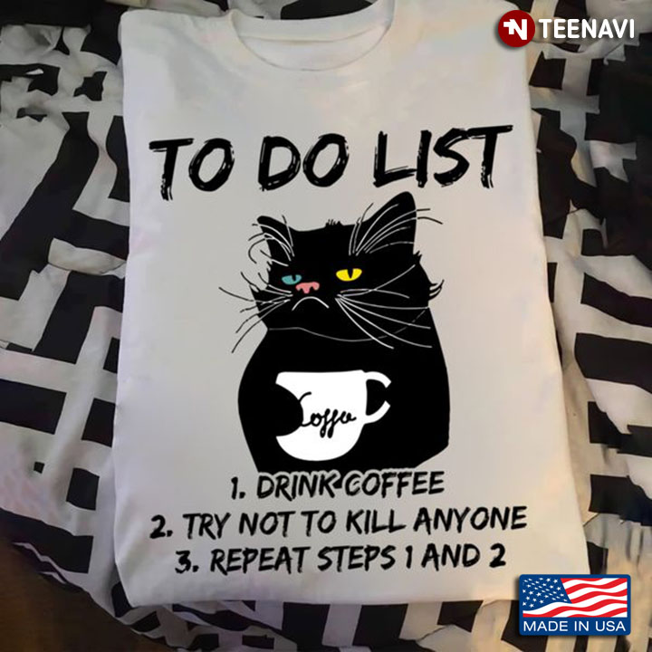 Coffee Lover Shirt, To Do List Drink Coffee Try Not To Kill Anyone Repeat Steps