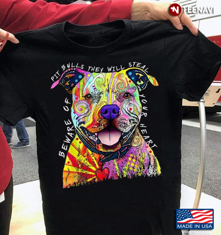 Pit Bull Shirt, Beware Of Pit Bulls They Will Steal Your Heart