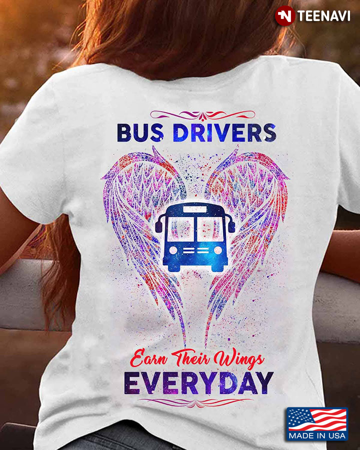 Bus Driver Shirt, Bus Driver Earn Their Wings Everyday