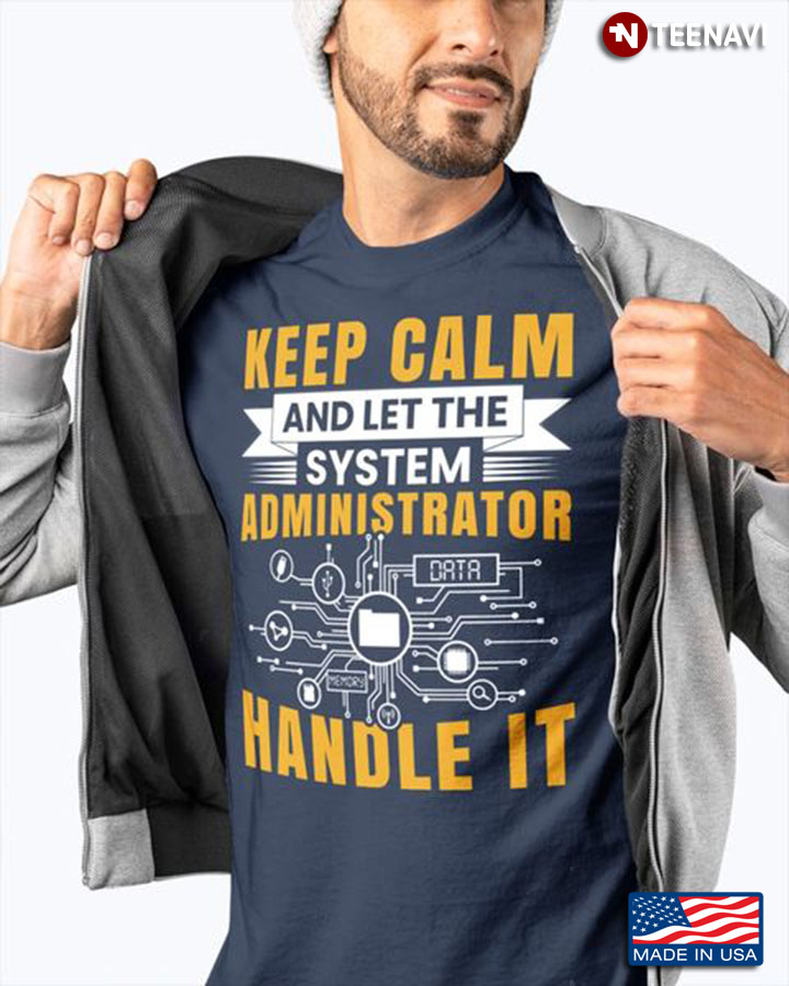 System Administrator Shirt, Keep Calm And Let The System Administrator Handle It
