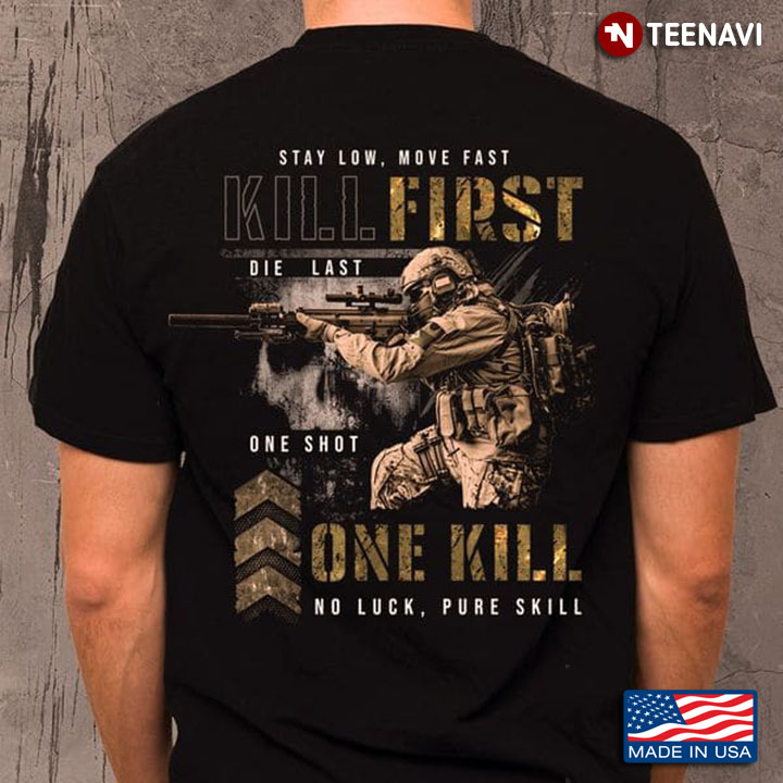 Veteran Shirt, Stay Low Move Fast Kill First Die Last One Shot One Kill No Luck