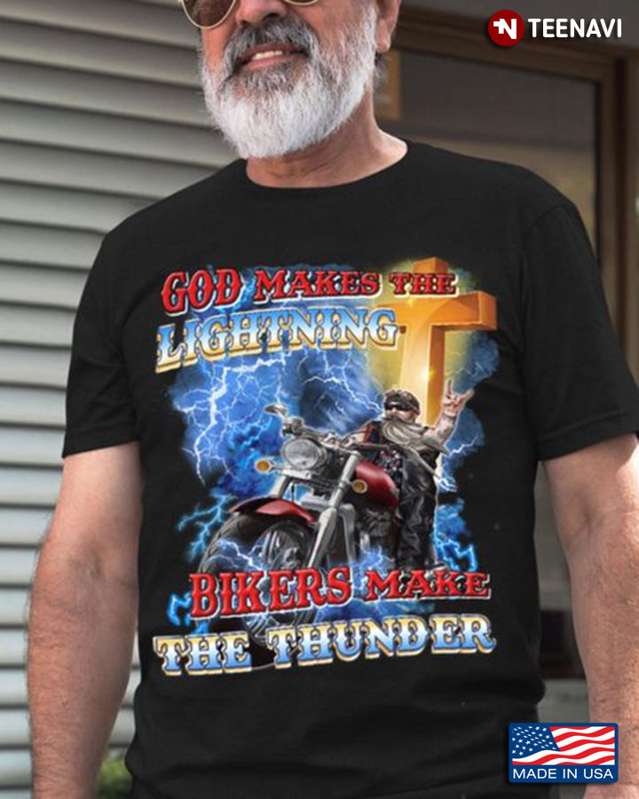 Biker Shirt, God Makes The Lightning Bikers Make The Thunder