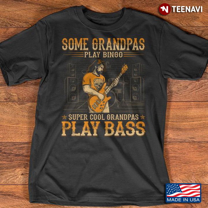 Guitar Grandpa Shirt, Some Grandpas Play Bingo Super Cool Grandpas Play Bass