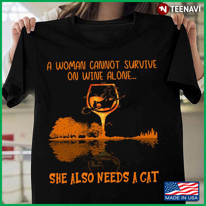 Wine Cat Shirt, A Woman Cannot Survive On Wine Alone She Also Needs A Cat