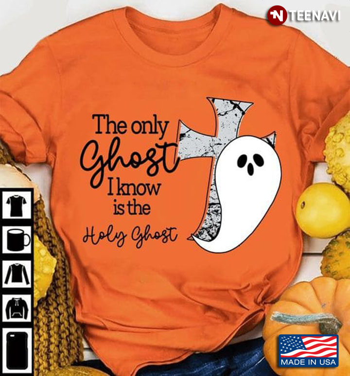 Ghost Shirt, The Only Ghost I Know Is The Holy Ghost