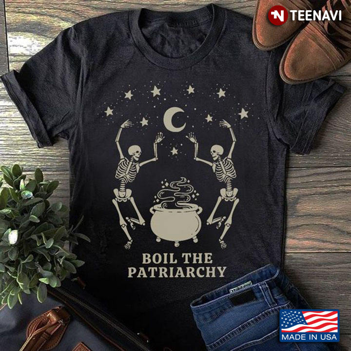 Patriarchy Skeleton Shirt, Boil The Patriarchy