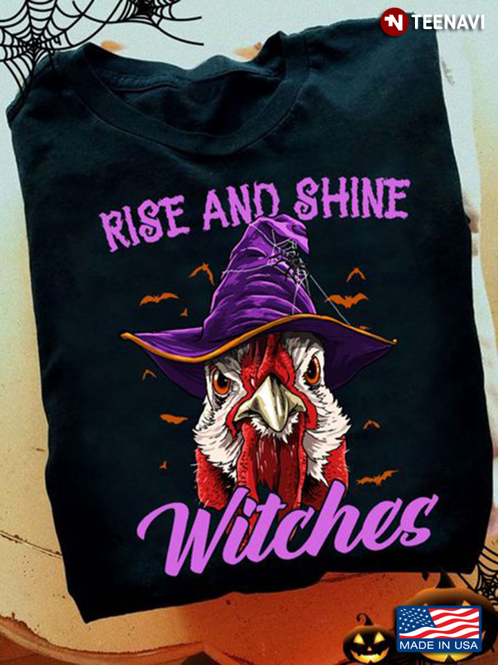 Chicken Witch Shirt, Rise And Shine Witches