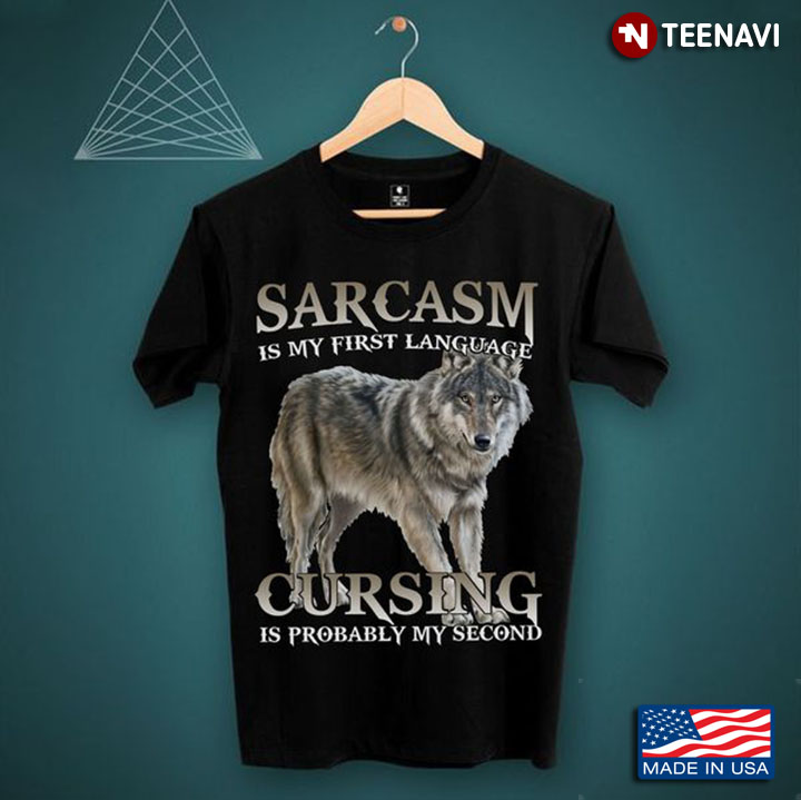 Wolf Shirt, Sarcasm Is My First Language Cursing Is Probably My Second