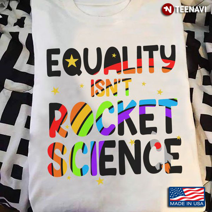 LGBT Shirt, Equality Isn't Rocket Science