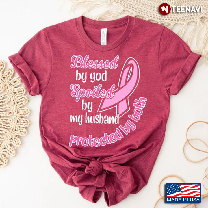 Breast Cancer Wife Shirt, Blessed By God Spoiled By My Husband Protected By Both