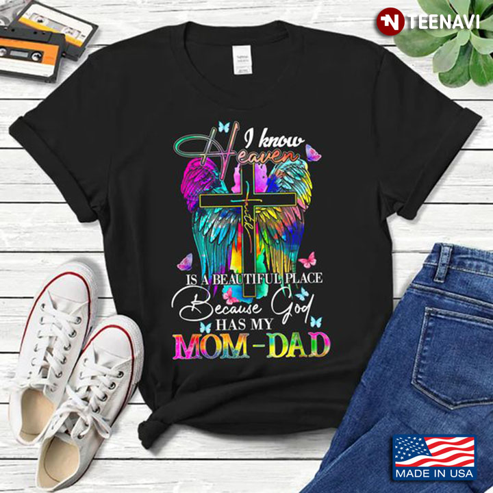 Heaven Shirt, I Know Heaven Is A Beautiful Place Because God Has My Mom Dad