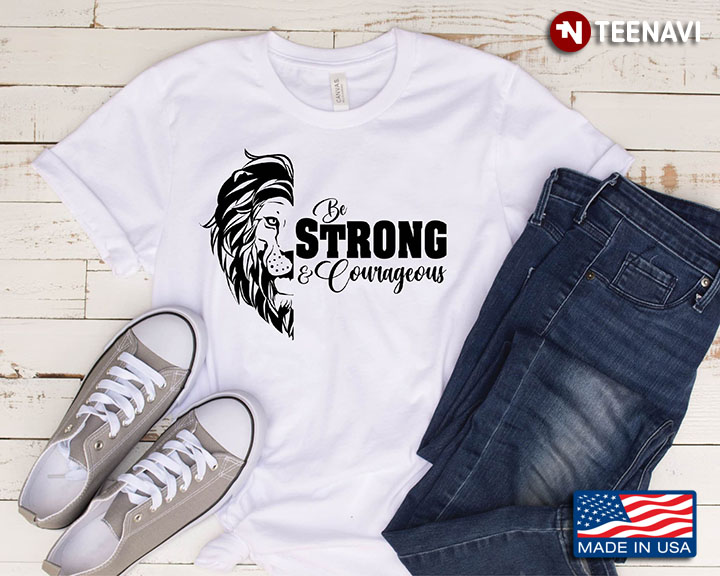 Lion Shirt, Be Strong And Courageous