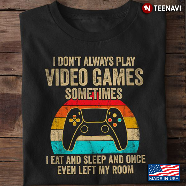 Video Games Shirt, Vintage I Don't Always Play Video Games Sometimes I Eat