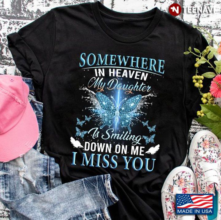 Daughter Heaven Shirt, Somewhere In Heaven My Daughter Is Smiling Down On Me