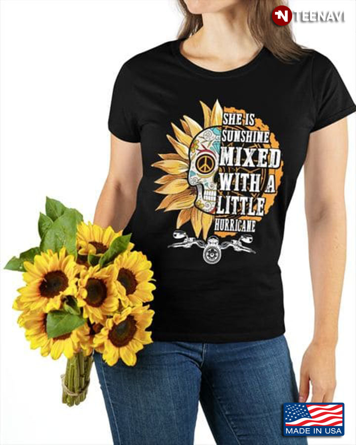 Sunflower Skull Shirt, She Is Sunshine Mixed With A Little Hurricane