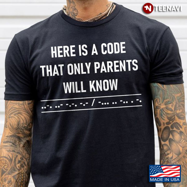 Parents Shirt, Here Is A Code That Only Parents Will Know