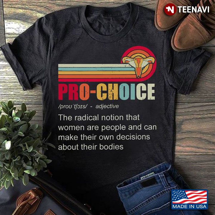 Pro-Choice Shirt, Vintage Pro-Choice The Radical Notion That Women Are People