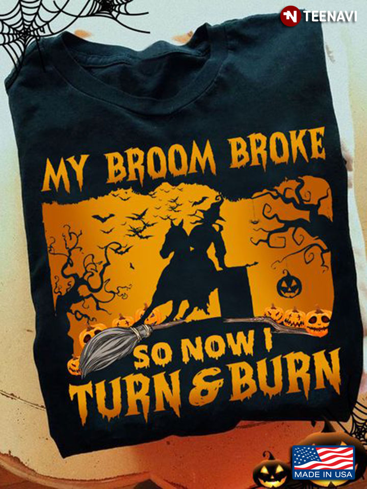 Barrel Racing Halloween Shirt, My Broom Broke So Now I Turn And Burn