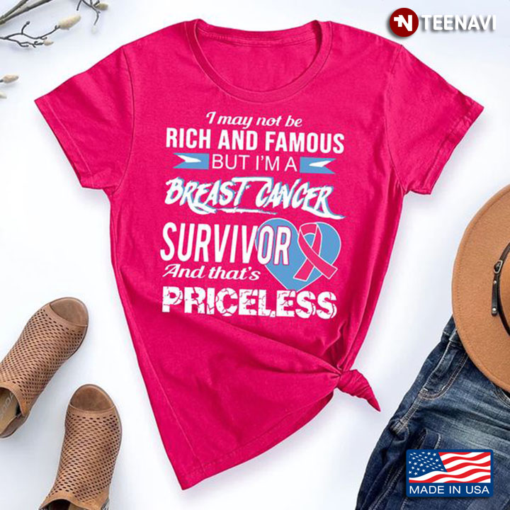 Breast Cancer Survivor Shirt, I May Not Be Rich And Famous But I'm A Breast