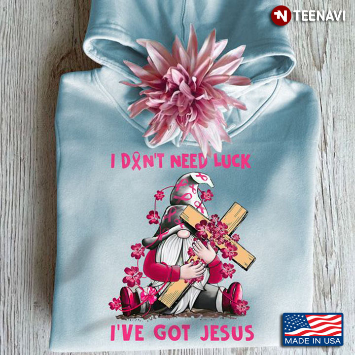 Breast Cancer Gnome Shirt, I Didn't Need Luck I've Got Jesus