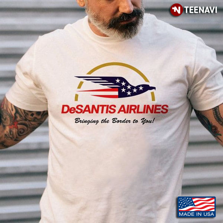 Funny Ron DeSantis Shirt, Desantis Airlines Bringing The Border To You
