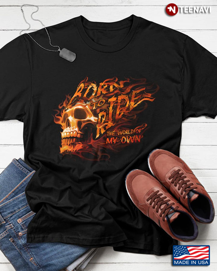 Skull Shirt, Born To Ride The World Of My Own